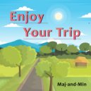Maj-and-Min - Enjoy your trip (Original Mix)