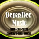 DepasRec - Ambient Calm Background