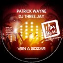 Patrick Wayne, DJ ThreeJay - Ven A Gozar