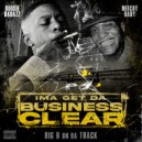 Big B On Da Track & Boosie Badazz & NBA Meechy Baby - Ima Get Da Business Clear (feat. Boosie Badazz & NBA Meechy Baby)