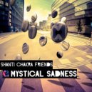 Shanti Chakra Friends - Mystical Sadness