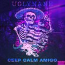 UGLYNANE - CEEP CALM AMIGO (original)
