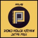 Dion\'s House Kitchen - Set Me Free (Original Mix)