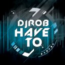 DJ Rob - Have To