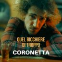 Coronetta - Quel bicchiere di troppo