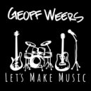 Geoff Weers & The Expendables - Let\'s Make Music ()