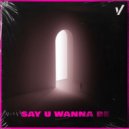 Wampa - Say U Wanna Be (Original Mix)