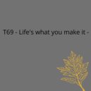 T69 - Life\'s What You Make It (Original mix)