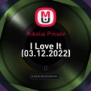 Nikolai Pinaev - I Love It (03.12.2022) (mix)