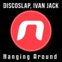 Discoslap, Ivan Jack - Hanging Around (Original Mix)