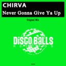 CHIRVA - Never Gonna Give Ya Up (Original Mix)