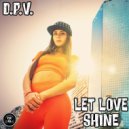 D.P.V. - Let Love Shine