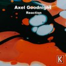 Axel Goodnight - Reaction
