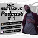 Dmc Nesterchuk - Podcast #`1 (mix)