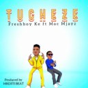 Freshboy KE & Mac Mjayz - Tucheze (feat. Mac Mjayz) ()
