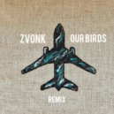 ZVONK - OUR BIRDS (Remix)