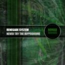 Renegade System - Never Try The Hippodrome