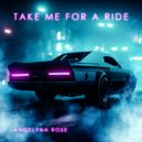 Angelyna Rose - Take Me For A Ride ()