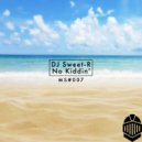 DJ Sweet-R - No Kiddin ()