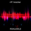 ASHWORLD - Riff knocker (original)