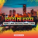 Kaka Broovy & Taymoh 77 & Mode & Dennoh 77 & Kelvin - Kazi Ni Kazi (feat. Taymoh 77, Mode, Dennoh 77 & Kelvin)