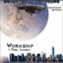 Workship - I Feel Lonely (Original Mix)