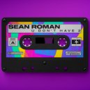 Sean Roman - U Don\'t Have 2 (Original Mix)