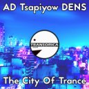 AD Tsapiyow DENS - The City Of Trance (Original Mix)