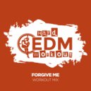 Hard EDM Workout - Forgive Me (Workout Mix Edit 140 bpm)
