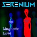 SERENIUM - Magnetic Love (Original Mix)