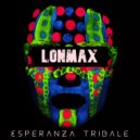 Lonmax - Esperanza Tribale