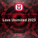 Barry Vs Dj Dave 3D Ward - Love Unimited 2023 (DJ3D Remix)