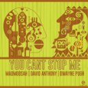Madmoosah & Dwayne Pugh & David Anthony - You Can\'t Stop Me (David Anthony House Remix Instrumental)