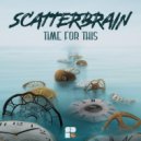 Scatterbrain - Time For This (Original Mix)