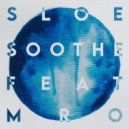 SLOE & MRo - Soothe ()