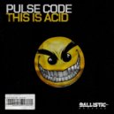 Pulse Code - This Is Acid (Original Mix)