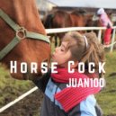 Juan100 - Horse Cock (Slowed)