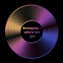 Anoagnos - where are you