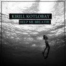 Kirill Kotlobay - Help Me Breathe
