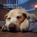 Relaxing Lo Fi & Dog Music & Music For Dogs - Smooth Beats ()