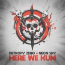 Entropy Zero & Neon Sky - Here We Kum ()