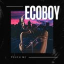 Ecoboy - Touch Me ()
