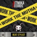 Beat Stylist - Work The Mutha (Original Mix)