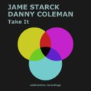 Jame Starck, Danny Coleman - Take It