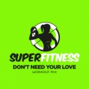 SuperFitness - Don't Need Your Love