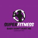SuperFitness - Baby Don\'t Hurt Me (Workout Mix Edit 132 bpm)