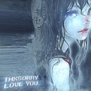 thxsorry - love you ()