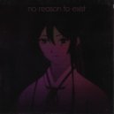 UNTXNE - No Reason To Exist ()