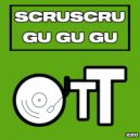 Scruscru - Gu Gu Gu (Original Mix)