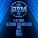 Djs Vibe - Session Trance Mix 05 (May 2023) ()